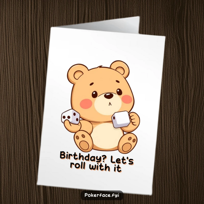 Funny Free Printable Birthday Card: A bear with no emotion holds dice, ready to celebrate a birthday with deadpan humor.