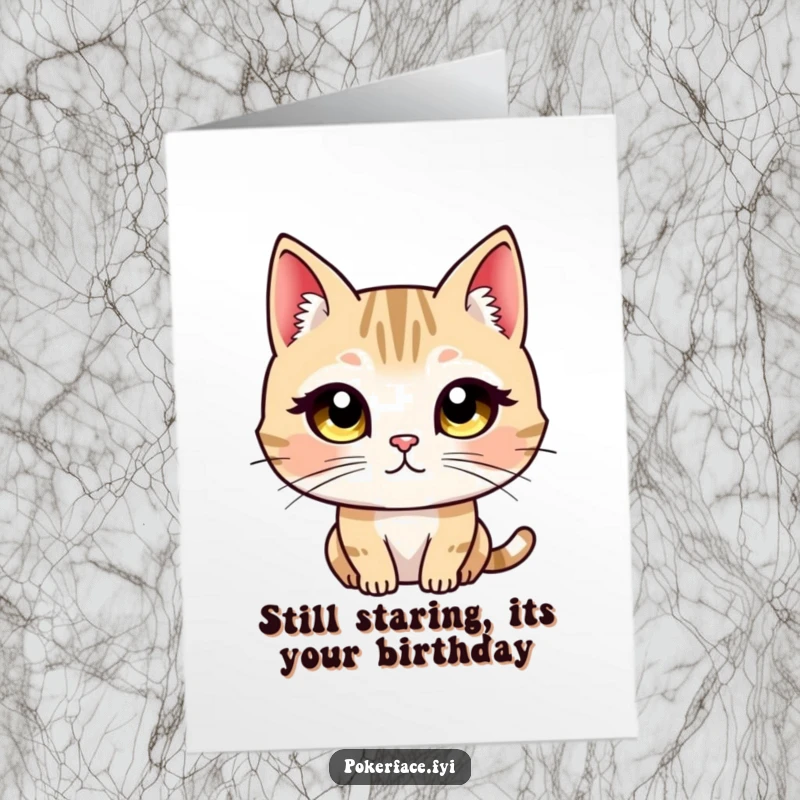 Funny Free Printable birthday card: A cat character with wide, unblinking eyes stares intensely ahead, delivering birthday greetings.