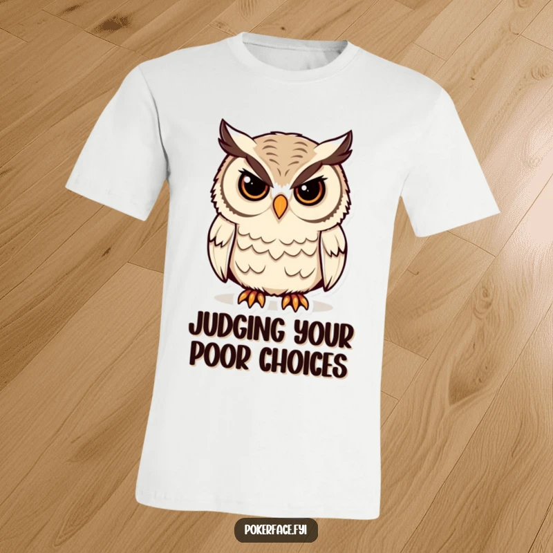 Funny Owl T-Shirt with a stoic owl character, unblinking eyes, embodying silent judgment and wisdom, a great funny gift idea.